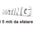 5 miti da sfatare sull'hosting web